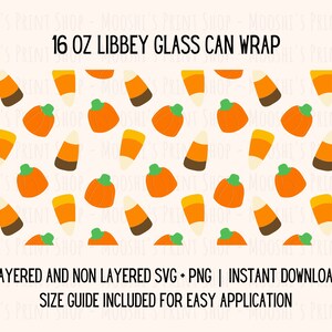 May include: A digital design featuring a pattern of orange pumpkins and candy corn on a white background. The text "16 oz LIBBEY GLASS CAN WRAP" is at the top of the design. The text "LAYERED AND NON LAYERED SVG + PNG | INSTANT DOWNLOAD" is at the bottom of the design. The text "SIZE GUIDE INCLUDED FOR EASY APPLICATION" is at the bottom of the design.