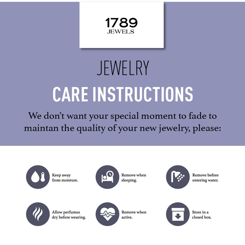 May include: A graphic with instructions on how to care for jewelry. The graphic features icons and text that says "Keep away from moisture", "Remove when sleeping", "Remove before entering water", "Allow perfumes dry before wearing", "Remove when active", and "Store in a closed box".