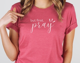 But First Pray Shirt, Prayer Shirt, Christian Shirt, Christian Clothing, Faith Shirt, Faith Gift, Religious Gift, Jesus Shirt, Jesus Lover