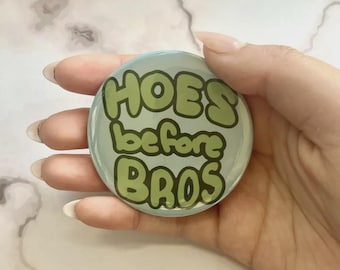 Hoes Before Bros Pin || Cute Button || Pinback || 2.25" ||