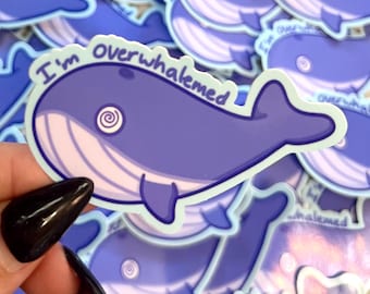 I'm Overwhalemed || Cute Whale Sticker || 3" Sticker || Glossy ||