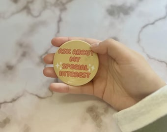 Ask About My Special Interest Pin || Cute Button || Pinback || 2.25" ||