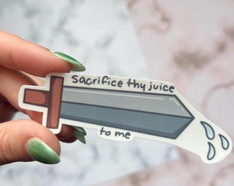 Sacrifice Thy Juice To Me Sticker || Sword || Wet Sword || Juice ||