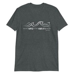 Christian Shirts, Wind and Waves Obey Him, Bible Verse, Mark 4:41, Christian Tshirts, Religious Gifts Short-Sleeve Unisex T-Shirt