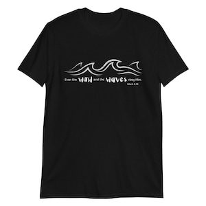 Christian Shirts, Wind and Waves Obey Him, Bible Verse, Mark 4:41, Christian Tshirts, Religious Gifts Short-Sleeve Unisex T-Shirt