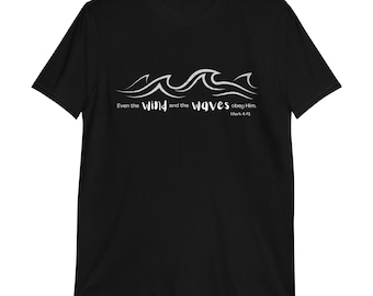 Christian Shirts, Wind and Waves Obey Him, Bible Verse, Mark 4:41, Christian Tshirts, Religious Gifts Short-Sleeve Unisex T-Shirt