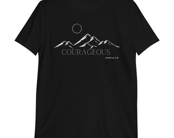 Courageous Shirt, Mountain Shirt, Joshua 1:9, Christian T shirt, Bible Verse, Christian Tshirts, Religious Gifts Unisex T-Shirt