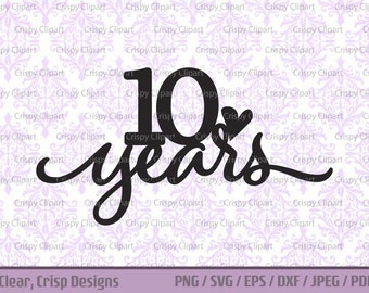 10 Years SVG, Tin Anniversary Clipart 10 Years Together Cut File, 10th Birthday Milestone Celebration with Heart Digital DIY Cake Topper