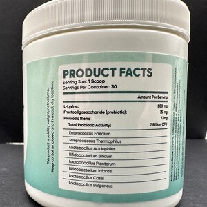 May include: White plastic container with a green label that reads "PRODUCT FACTS". The label lists the ingredients and amount per serving of a probiotic supplement. The ingredients include L-Lysine, Fructooligosaccharide, Enterococcus Faecium, Streptococcus Thermophilus, Lactobacillus Acidophilus, Bifidobacterium Bifidum, Lactobacillus Plantarum, Bifidobacterium Infantis, Lactobacillus Casei, and Lactobacillus Bulgaricus.
