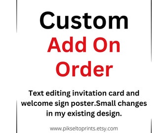 Custom Add On- Make your life a little easier by text editing invitation card and  welcome poster for you.