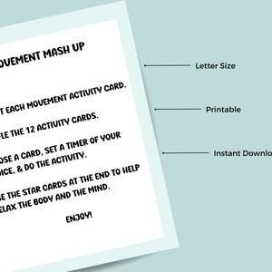 May include: A printable activity card set for movement mash up. The card set includes instructions to cut out, shuffle, and choose a card to complete a movement activity. The card set also includes instructions to use the star cards at the end to help relax the body and mind. The card set is letter size and available for instant download.