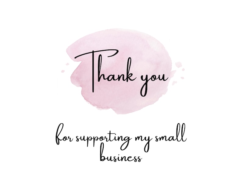 May include: A pink watercolor background with the text "Thank you for supporting my small business".