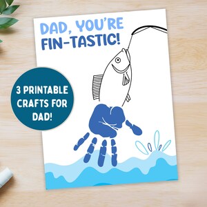 May include: A printable craft sheet featuring the text DAD, YOU'RE FIN-TASTIC! and a black line drawing of a fish on a fishing line. A blue handprint serves as the fish body, positioned above light blue water waves. A circular badge reads 3 PRINTABLE CRAFTS FOR DAD!