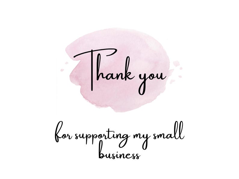 May include: Thank you for supporting my small business. The text is written in black cursive on a pink watercolor background.