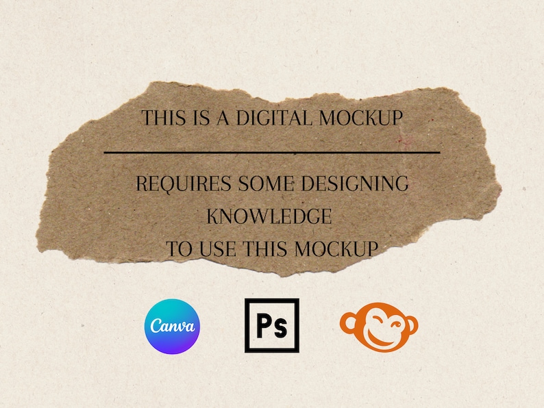 May include: A digital mockup on a torn piece of brown paper. The text reads: "THIS IS A DIGITAL MOCKUP REQUIRES SOME DESIGNING KNOWLEDGE TO USE THIS MOCKUP." Below are the Canva, Ps, and Monkey icons.