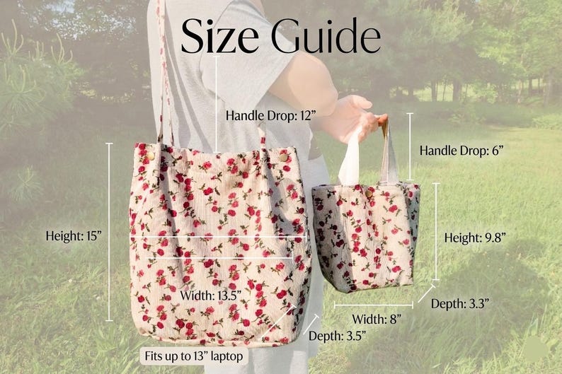 May include: Two floral print tote bags with size guide. The larger bag is 15 inches high, 13.5 inches wide, and has a 12-inch handle drop. The smaller bag is 9.8 inches high, 8 inches wide, and has a 6-inch handle drop. The text "Fits up to 13" laptop" is also included.