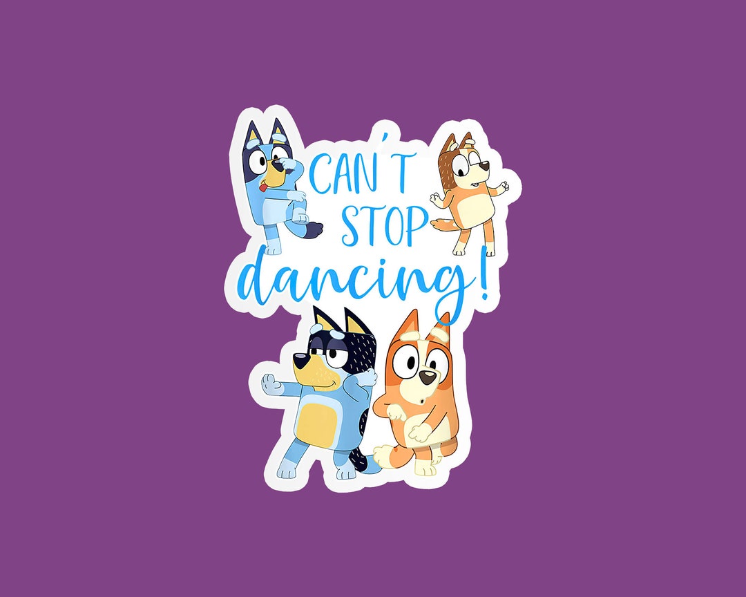 Bluey Stickers Bluey Can't Stop Dancing Stickers Here Etsy