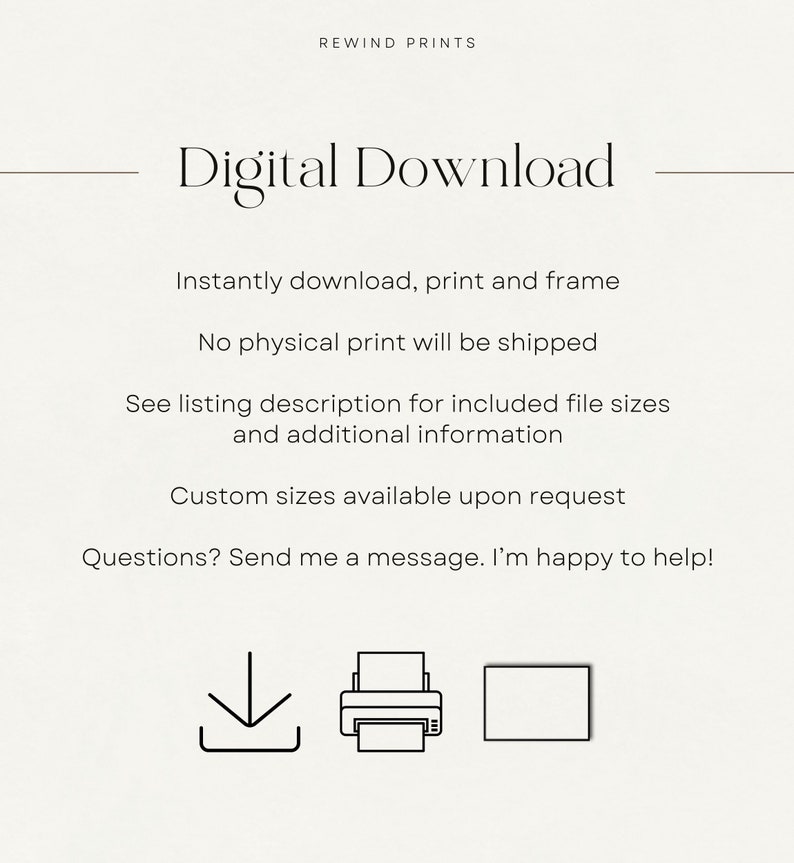 May include: Digital download graphic with a download arrow, a printer icon, and a frame icon. The text reads "Digital Download" and includes instructions to download, print, and frame the image. It also states that no physical print will be shipped and that custom sizes are available upon request.