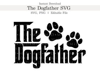 The Dogfather Svg, Dog Dad Png, The Dog Father Svg, Doggo Dad Png, Paw Print Svg, Fathers Day, Dog Svg, Paw Svg Silhouette, Cricut, Cut File