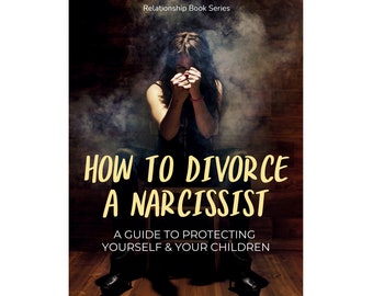 Divorcing a Narcissist: A Guide to Protecting Yourself (eBook)