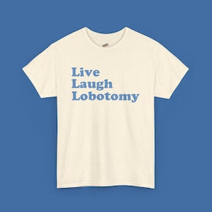 Live Laugh Lobotomy T-Shirt: Edgy Sarcastic Meme Tee
