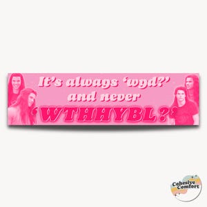It's Always 'WYD' and never 'WTHHYBL?' | Bumper Sticker | Funny Sticker | 11'' X 3'' | Waterproof Quality | UV Resistant | Twilight