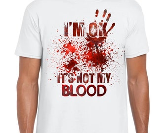 Blood, Red, I'm Ok It's Not My Blood, Funny Tshirt, Humour, Humorous Tshirt, Funny Top, DTF, DTF Printed Top, Gift for him, Gift for her,