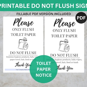 May include: Two white printable signs with black text. The signs read "Please Only Flush Toilet Paper" and "Do Not Flush" with a graphic of a toilet paper roll. The signs also include the text "Thank You".