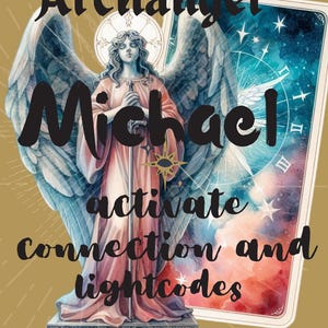 2025, Ascension Series, ARCHANGEL Michael, Light Codes Channeling Activation, Connect, Activate, Strengthen your Angelic essence, activate