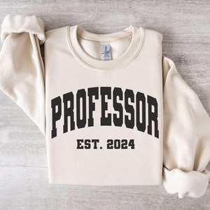 Custom Professor Est 2024 Sweatshirt Gift, Customized Professor Crewneck Sweater Graduation Gift, University College Professor PhD Grad Gift