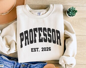 Custom Professor Est 2026 Sweatshirt Gift, Customized Professor Crewneck Sweater Graduation Gift, University College Professor PhD Grad Gift