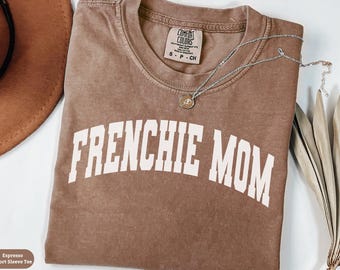 Comfort Colors® Frenchie Mom Shirt, Frenchie Mom Sweatshirt Gift, French Bulldog Owner Crewneck Sweater, Frenchie Lover Gift, Dog Mama Tee
