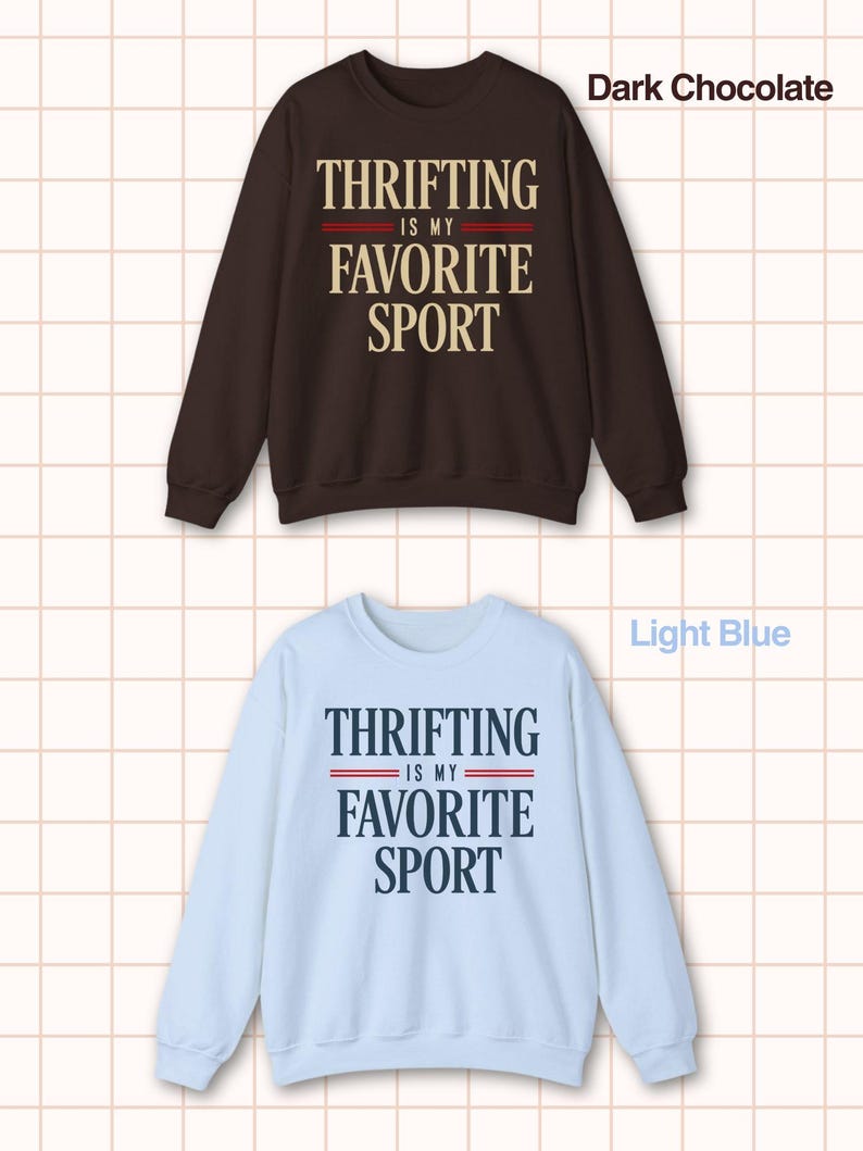 May include: Two sweatshirts, one dark chocolate and one light blue, each with the text "THRIFTING IS MY FAVORITE SPORT" in a bold, sans-serif font. The text is centered, with a red stripe above the words "FAVORITE SPORT".