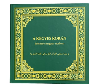 The Qur'an: Hungarian translation with parallel Arabic text Quran A Kegyes Korán jelentése magyar nyelven