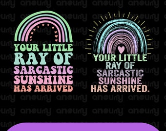 Your Little Ray of Sarcastic Sunshine Has Arrived Rainbow DIGITAL PNG SVG