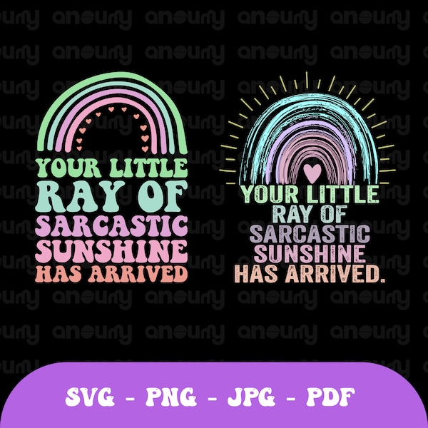 Your Little Ray of Sarcastic Sunshine Has Arrived Rainbow DIGITAL PNG SVG