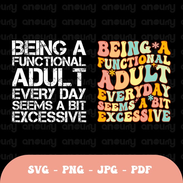 Being A Functional Adult Everyday Seems A Bit Excessive png Gift design, Adult Humor SVG, Adulting Shirt ,Funny Drinking Day Outfit