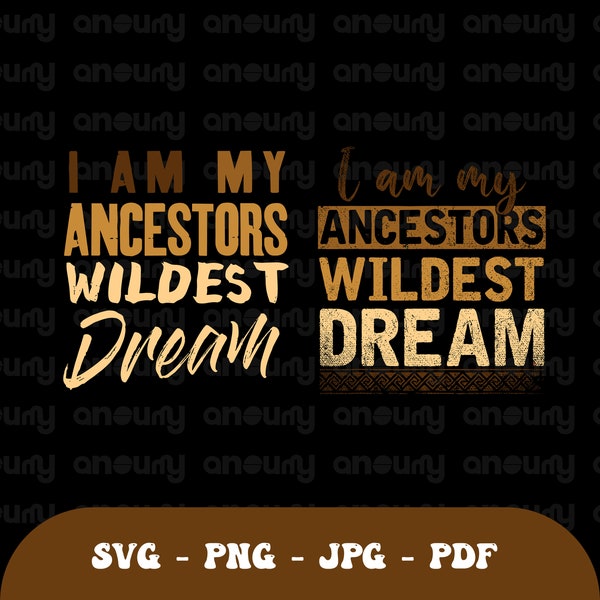 Black History I Am My Ancestors Wildest Dreams, Teacher png, Black History Month Svg, African American Svg, Black History Month Shirt