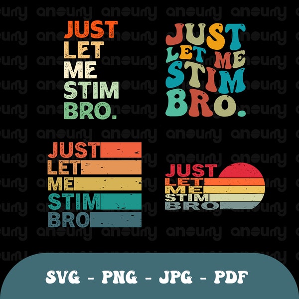 Just Let Me Stim Bro png svg, Funny Sarcastic Humor png svg , stim bro png, funny sarcastic outfits, stim bro png