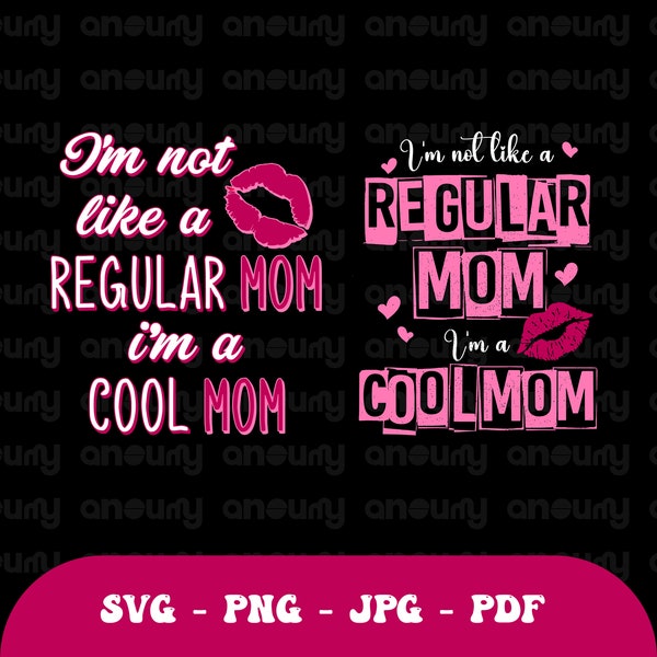I'm Not Like A Regular Mom I'm A Cool Mom Svg, Mean Girls Svg, Mom Squad png, Motherhood Shirt Design, Cut File For Cricut, Digital Download