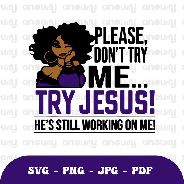 Don't Try Me Try Jesus He’S Still Working On Me PNG, Jesus Png, Woman Png, Queen Png, SVG