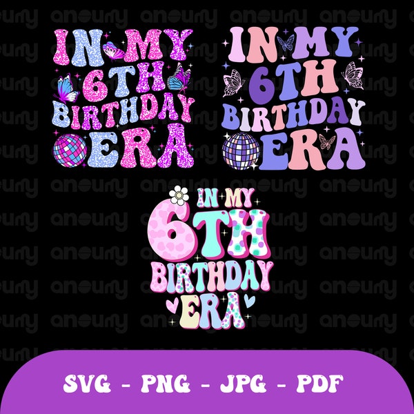 In My 6th Birthday Era Svg Png, Happy Birthday Groovy Retro Svg, birthday party. six Years Birthday Svg, Birthday gift shirt