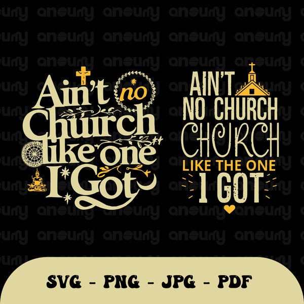 Ain't No Church Like The One I Got Svg, Religious png, Inspirational Svg, Christian Shirt Svg, Scripture Svg For Cricut Instant Download