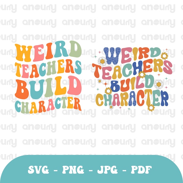 Weird Teachers Build Character Svg Png, Weird Teacher sh Png, Funny Teacher Shirt, Teacher Gift, Teacher Shirt Gift, Back to School SVG