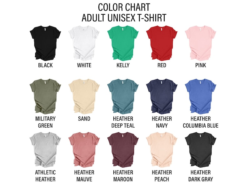 May include: Color chart showing 15 different colors of unisex t-shirts. The colors include black, white, kelly green, red, pink, military green, sand, heather deep teal, heather navy, heather columbia blue, athletic heather, heather mauve, heather maroon, heather peach, and heather dark gray.