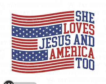 She Loves Jesus and America Too SVG: 4th of July Christian Design (Digital Download