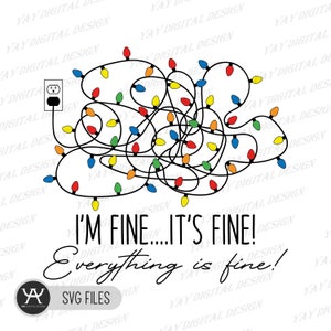May include: A tangled string of Christmas lights with a plug at the end. The text "I'm fine... it's fine! Everything is fine!" is written below the lights. The image is a digital design file.