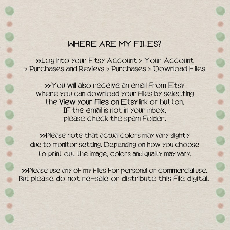 May include: A beige digital download guide with the text "WHERE ARE MY FILES?" and instructions on how to download files from Etsy. The guide includes information about Etsy accounts, purchases, and email notifications. The guide also includes a disclaimer about color variations.