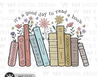 Its A Good Day To Read A Book, Book Lover Teacher Png, Teacher Gift Png, Teacher Shirt Design, Bookish Png, Teach Png, Back To School