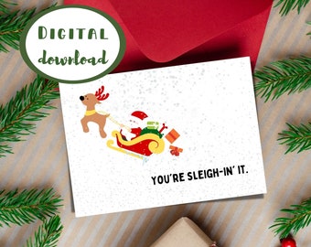 You're sleigh-in it, Christmas card, sleigh slay pun,print at home, instant digital download, funny sarcastic sassy holiday card, santa 2022